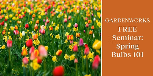 FREE Seminar: Spring Bulbs 101 at GARDENWORKS North Shore