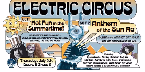 ELECTRIC CIRCUS presents HOT FUN IN THE SUMMERTIME (set 1) ANTHEM OF THE SUN RA (set 2)