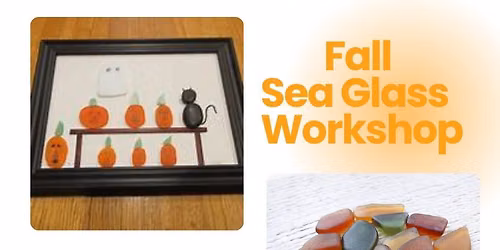 Fall Sea Glass Workshop - Saturday September 12 @ 2:30pm (10 Seats Remaining)
