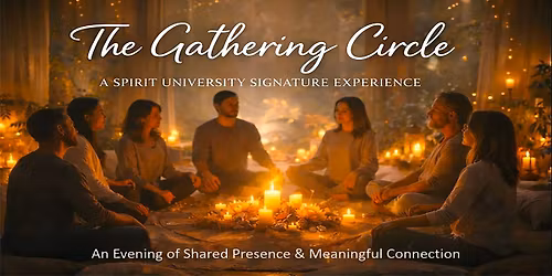 THE GATHERING CIRCLE A Spirit University Signature Experience