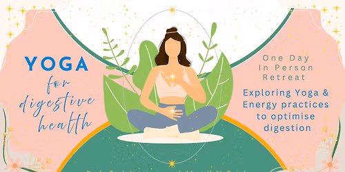 Yoga for Digestive Health - Exploring Yoga & Energy practices to support optimal digestion