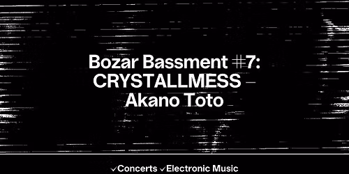 Bozar Bassment #7: CRYSTALLMESS - Akano Toto