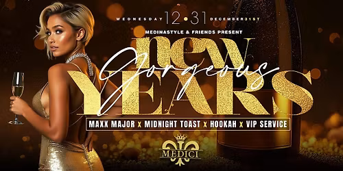 "GORGEOUS" New Year's Eve @ Medici Lounge