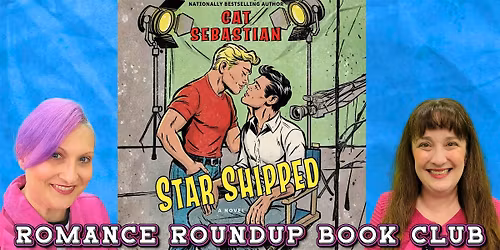 Romance Roundup Book Club\u2764\ufe0f STAR SHIPPED by Cat Sebastian