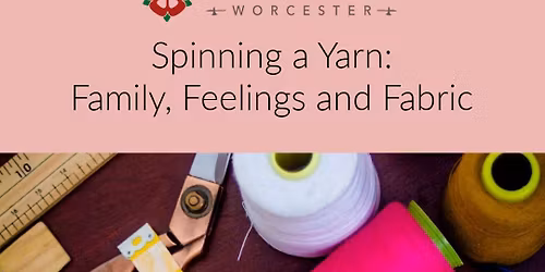 Spinning a Yarn: Family, Feelings and Fabric