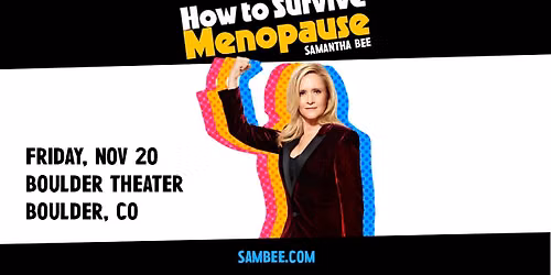 Samantha Bee: How to Survive Menopause | Boulder Theater