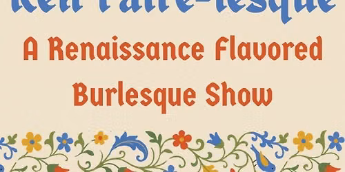 Ren Faire-lesque - A Renaissance Flavored Burlesque Show