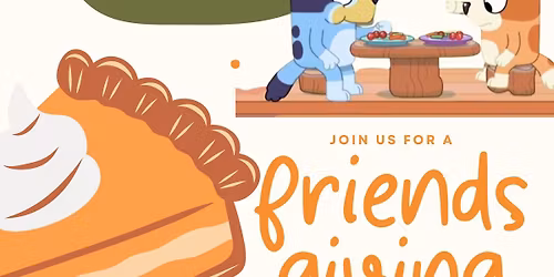 Friendsgiving with Bluey!
