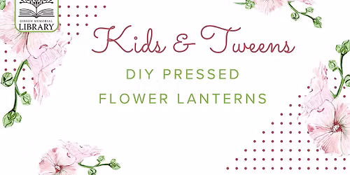 Kids & Tweens Summer Reading Program: DIY Pressed Flower Lanterns