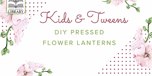Kids & Tweens Summer Reading Program:  DIY Pressed Flower Lanterns