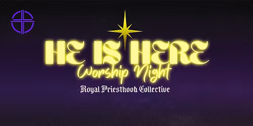 HE IS HERE Worship Night w\/ Royal Priesthood Collective
