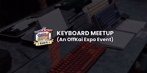OffKai Expo Gen 5 Keyboard Meetup