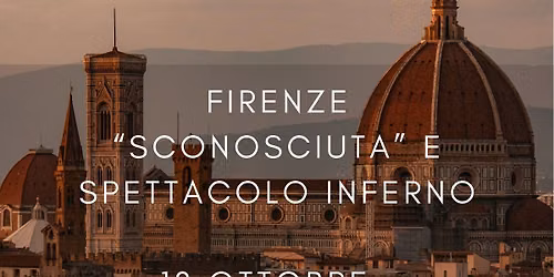FIRENZE SCONOSCIUTA E SPETTACOLO INFERNO