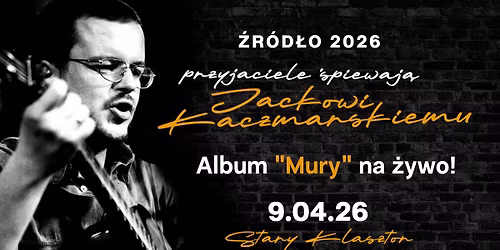 \u0179R\u00d3D\u0141O 2026 - przyjaciele \u015bpiewaj\u0105 JACKOWI KACZMARSKIEMU. Album "Mury" na \u017cywo!