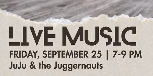 Live Music with Juju & the Juggernauts