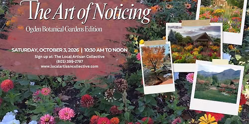 The Art of Noticing: Ogden Botanical Gardens Edition