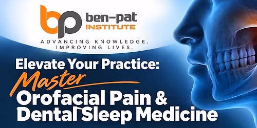 Elevate Your Practice: Master Orofacial Pain & Dental Sleep Medicine (Session 1)