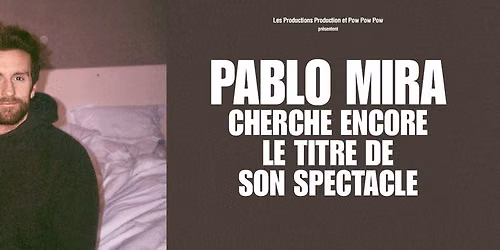 Pablo Mira \u2022 27 & 28 avril 2027 \u2022 Th\u00e9\u00e2tre F\u00e9mina, Bordeaux