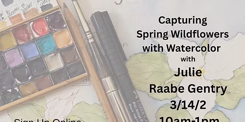 NEW CLASS! Capturing Spring Wildflowers with Watercolor w\/ Julie Raabe Gentry 3\/14\/26 10am-1pm