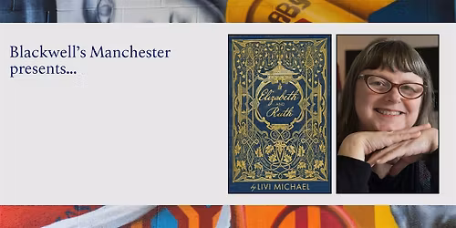 ELIZABETH & RUTH: Livi Michael in conversation