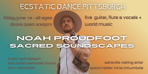 Ecstatic Dance: Sacred Soundscapes ft Noah Proudfoot!