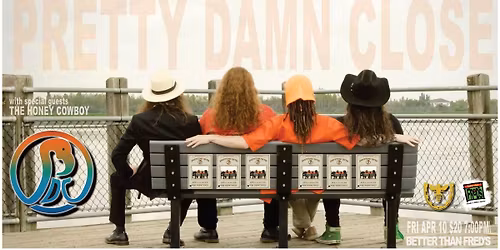 PRETTY DAMN CLOSE with special guests THE HONEY COWBOY at Better Than Fred's