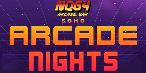 ARCADE NIGHTS @ NQ64 SOHO SATURDAY 22ND AUGUST