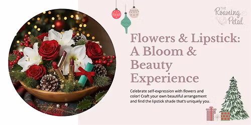 Flowers & Lipstick: A Bloom & Beauty Experience at The Roaming Petal