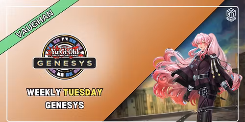 Vaughan - Weekly Yugioh Genesys Tournament