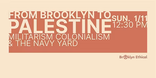 From Brooklyn to Palestine: Militarism, Colonialism, and the Navy Yard