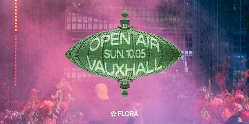FLORA OPEN AIR @VAUXHALL | 10.05.26