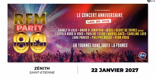 RFM PARTY 80 \u2022 Z\u00e9nith de Saint-Etienne \u2022 22 janvier 2027