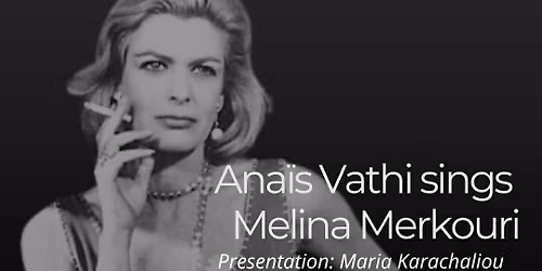 ANAIS VATHI PRESENTS \u2018THE SONGS OF MELINA MERCOURI\u2019-\u2018\u03a4\u0391 \u03a4\u03a1\u0391\u0393\u039f\u03a5\u0394\u0399\u0391 \u03a4\u0397\u03a3 \u039c\u0395\u039b\u0399\u039d\u0391\u03a3\u2019  