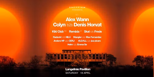 ESCAPISM @ Langelinie Pavillonen \u00b7 18 April \u00b7 Alex Wann \u00b7 Colyn b2b Denis Horvat & more