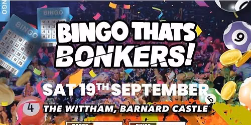 Bingo Thats Bonkers - The Whitam Barnard castle