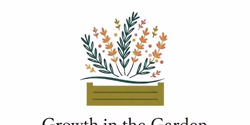 Growth in the Garden - 2nd Fridays
