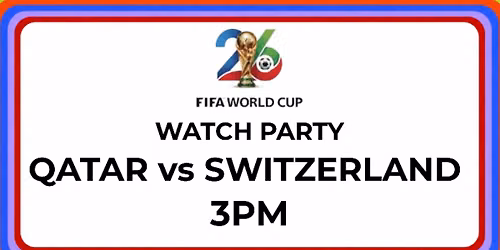 FIFA World Cup Watch Party: Qatar vs Switzerland 3PM