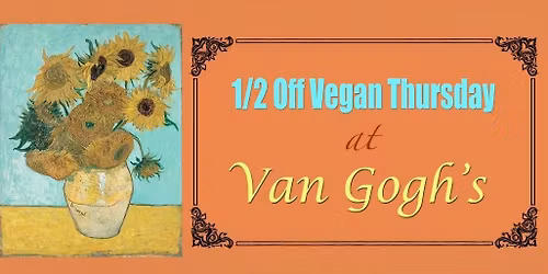 1\/2 Off Vegan Thursday @ Van Gogh's!