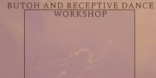 LIKE A VESSEL - Butoh x Receptive Dance Workshop