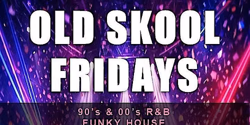 Old Skool Fridays