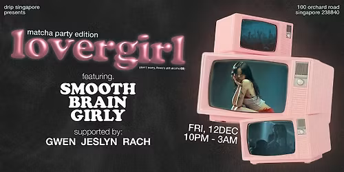 Drip Singapore Presents: LOVERGIRL ft. SmoothBrainGirly