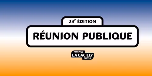 R\u00e9union Publique \u2022 23e \u00e9dition \u2022 Festival Photo La Gacilly 