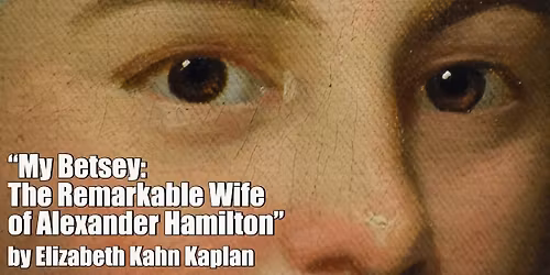 \u201cMy Betsey\u201d: The Remarkable Wife of Alexander Hamilton \u2013 Elizabeth Kahn Kaplan