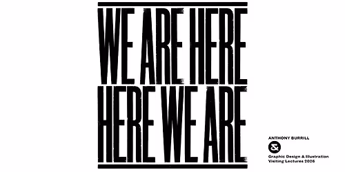 Anthony Burrill - WE ARE HERE  HERE WE ARE - Public lecture and Q&A