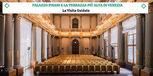 La Terrazza pi\u00f9 alta di Venezia e Palazzo Pisani - Un Tour Meraviglioso