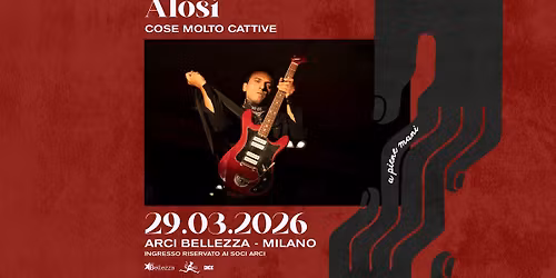 Alosi | Milano, Arci Bellezza _ Cose Molto Cattive