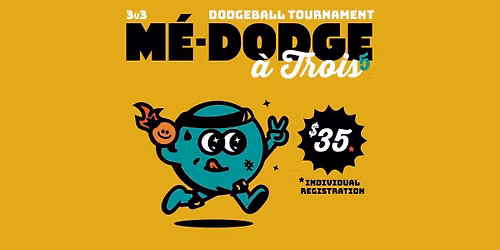 M\u00c9-DODGE A TROIS V: 3v3 Dodgeball Tournament