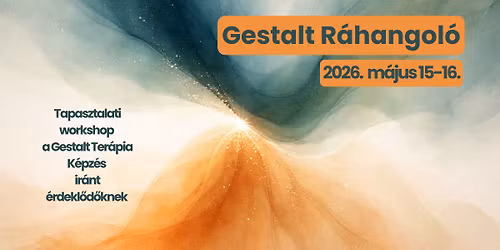 Gestalt R\u00e1hangol\u00f3 - Tapasztalati workshop a Gestalt Ter\u00e1pia K\u00e9pz\u00e9s ir\u00e1nt \u00e9rdekl\u0151d\u0151 szakembereknek