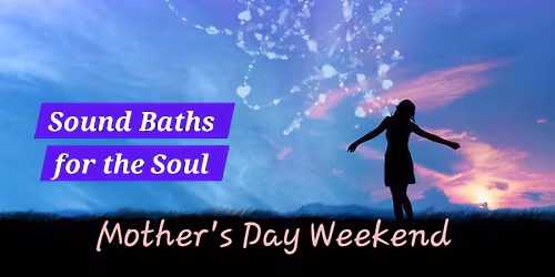 Mother's Day Weekend "Sound Baths for the Soul" at Dancing Cranes
