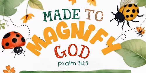 Vacation Bible School - "Made to Magnify God" from Psalm 34:3